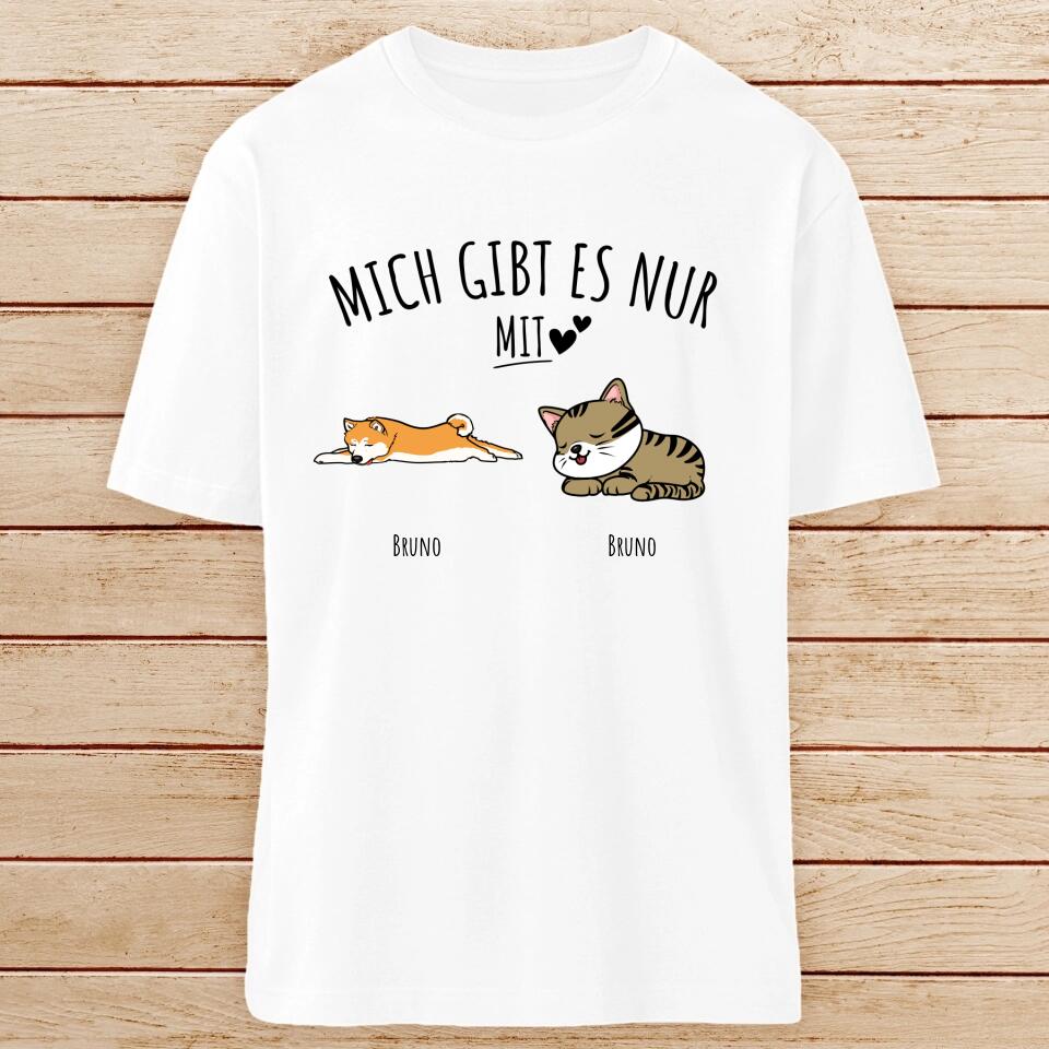 Personalisiertes T-Shirt - Mich gibt es nur mit Hund/Katze (1-6 Hunde/Katzen)