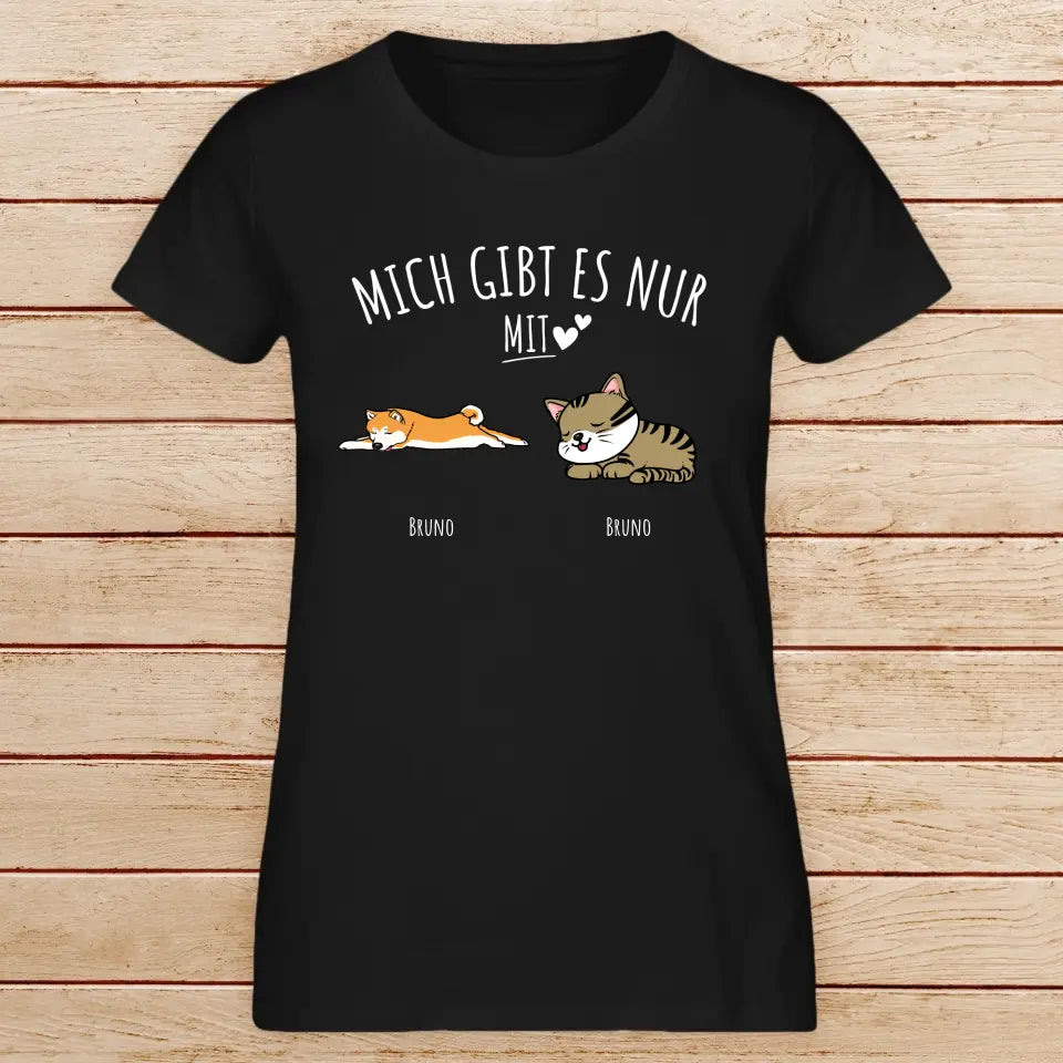 Personalisiertes T-Shirt - Mich gibt es nur mit Hund/Katze (1-6 Hunde/Katzen)