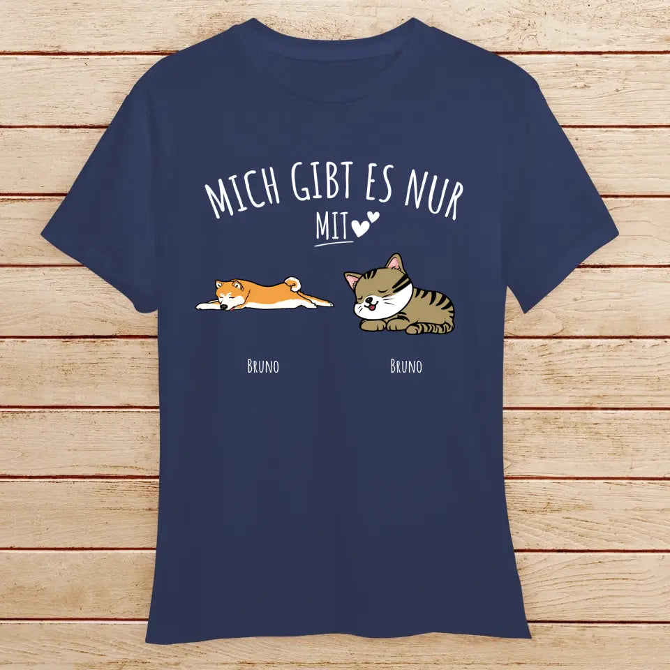 Personalisiertes T-Shirt - Mich gibt es nur mit Hund/Katze (1-6 Hunde/Katzen)