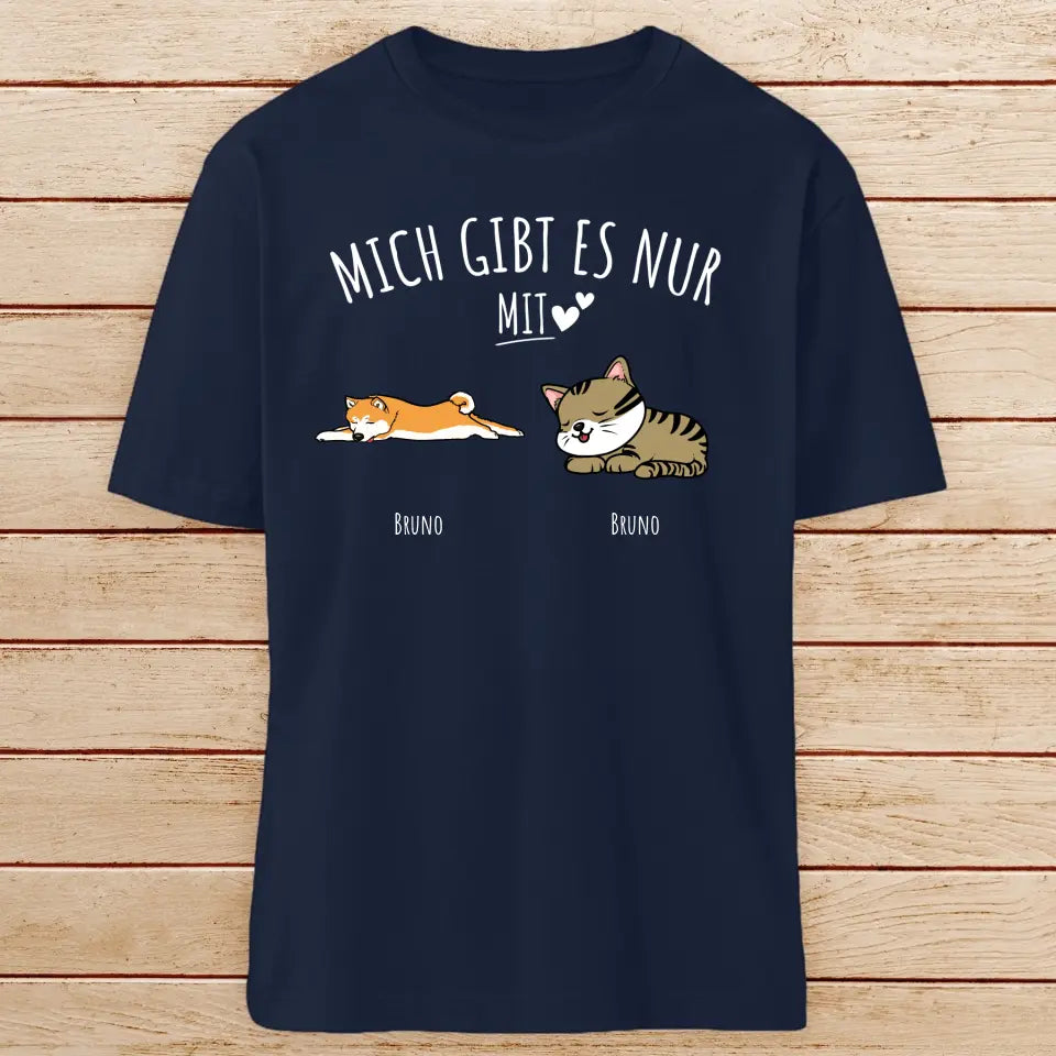 Personalisiertes T-Shirt - Mich gibt es nur mit Hund/Katze (1-6 Hunde/Katzen)